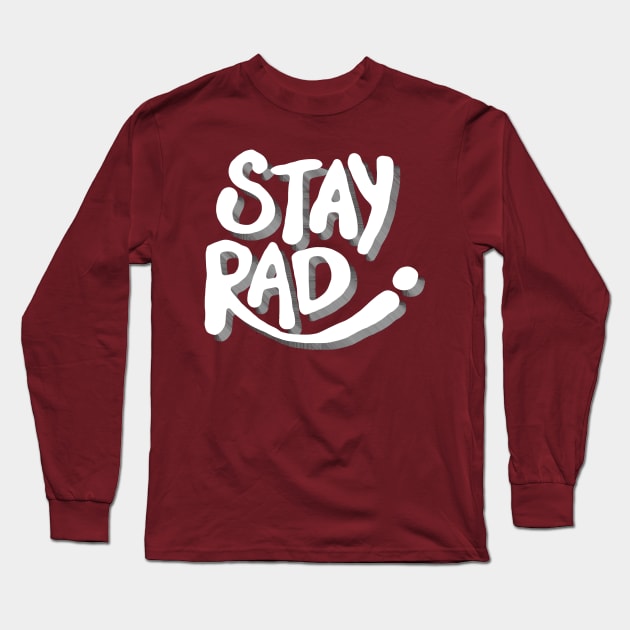 Stay Rad Typography Long Sleeve T-Shirt by DankFutura